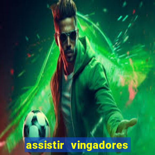 assistir vingadores ultimato filme completo dublado